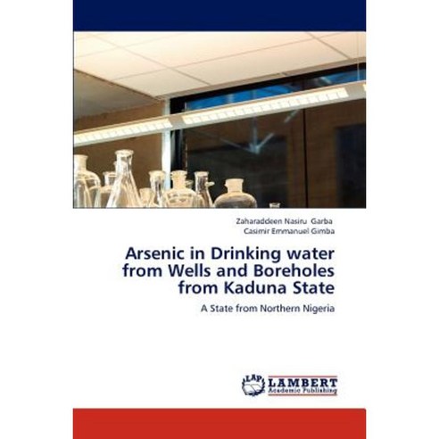 Arsenic in Drinking Water from Wells and Boreholes from Kaduna State Paperback, LAP Lambert Academic Publishing
