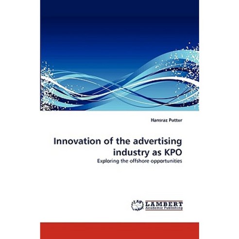 Innovation of the Advertising Industry as Kpo Paperback, LAP Lambert Academic Publishing