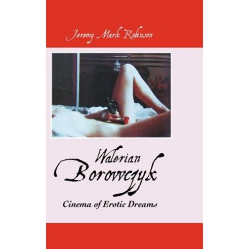 Walerian Borowczyk: Cinema of Erotic Dreams Hardcover, Crescent Moon Publishing