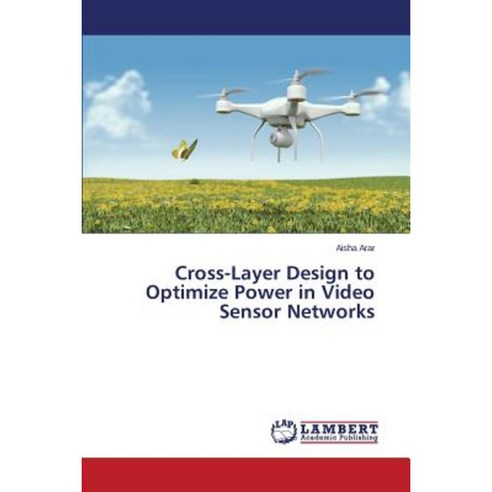 Cross-Layer Design to Optimize Power in Video Sensor Networks Paperback, LAP Lambert Academic Publishing
