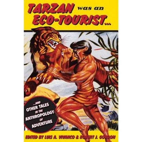 Tarzan Was an Eco-Tourist: ...and Other Tales in the Anthropology of Adventure Hardcover, Berghahn Books