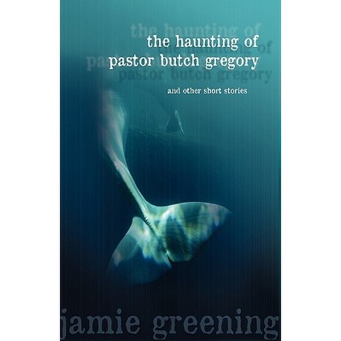 The Haunting of Pastor Butch Gregory and Other Short Stories Paperback, Athanatos Publishing Group
