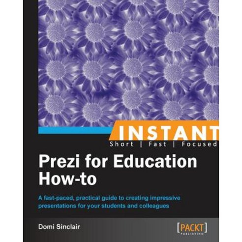 Instant Prezi for Education How-to, Packt Publishing