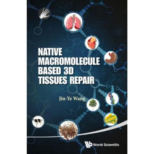 Native Macromolecule-Based 3D Tissues Repair Hardcover, World Scientific Publishing Company