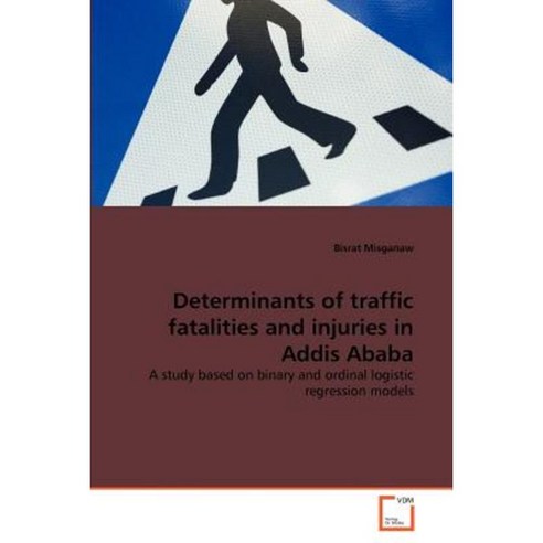 Determinants of Traffic Fatalities and Injuries in Addis Ababa Paperback, VDM Verlag