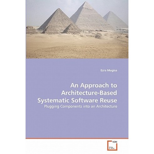 An Approach to Architecture-Based Systematic Software Reuse Paperback, VDM Verlag