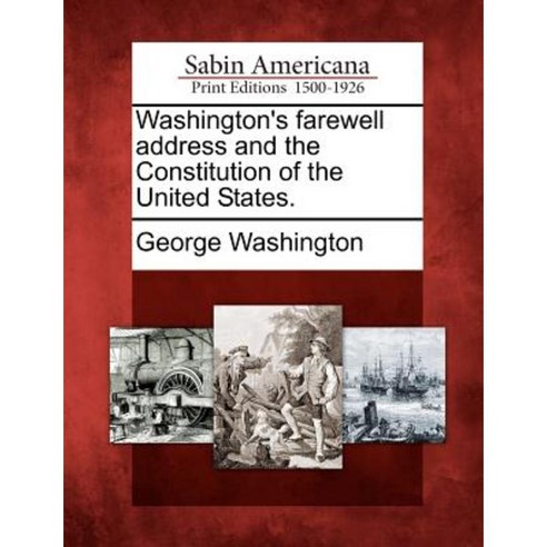 Washington''s Farewell Address and the Constitution of the United States. Paperback, Gale Ecco, Sabin Americana