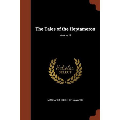 The Tales of the Heptameron; Volume III Paperback, Pinnacle Press