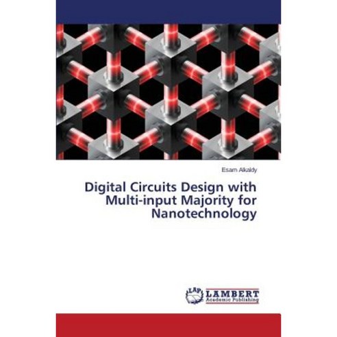 Digital Circuits Design with Multi-Input Majority for Nanotechnology Paperback, LAP Lambert Academic Publishing