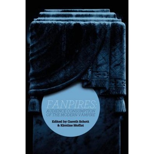 Fanpires: Audience Consumption of the Modern Vampire Paperback, New Academia Publishing/ The Spring