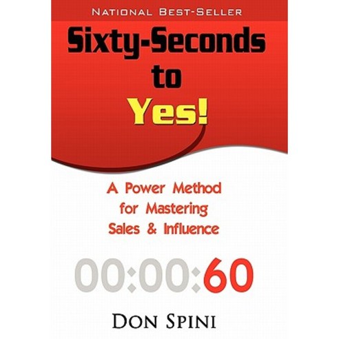Sixty-Seconds to Yes: A Powerful Method for Sales and Influence Hardcover, Motivational Press, Inc.