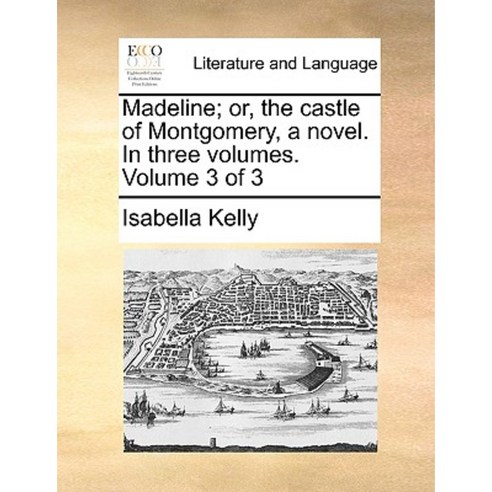 Madeline; Or the Castle of Montgomery a Novel. in Three Volumes. Volume 3 of 3 Paperback, Gale Ecco, Print Editions