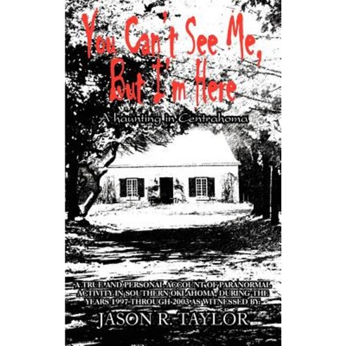 You Can''t See Me But I''m Here Paperback, Authorhouse