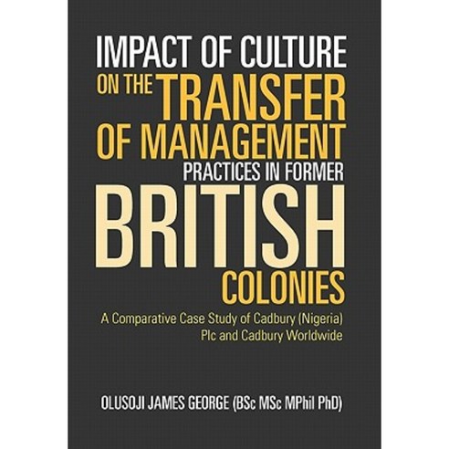 Impact of Culture on the Transfer of Management Practices in Former British Colonies Hardcover, Xlibris Corporation
