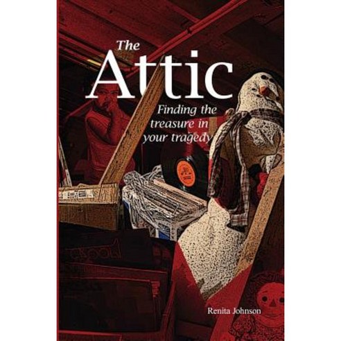 Attic: Finding the Treasure in Your Tragedy Paperback, 4-P Publishing