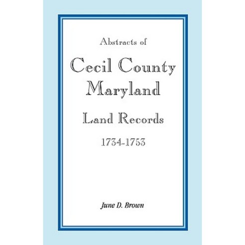 Abstracts of Cecil County Maryland Land Records 1734 1753 Paperback