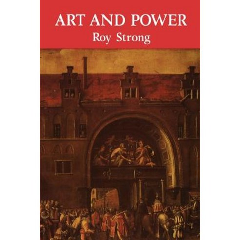Art and Power: Renaissance Festivals 1450-1650 Paperback, Boydell Press
