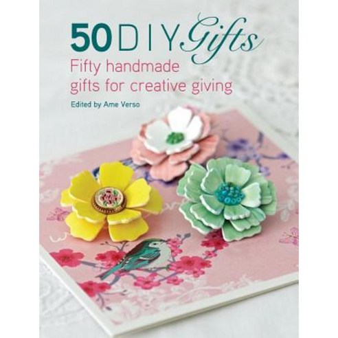 50 DIY Gifts: Fifty Handmade Gifts for Creative Giving Paperback, Sewandso