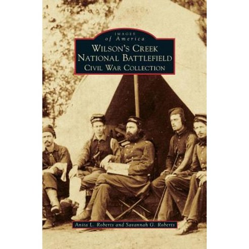 Wilson''s Creek National Battlefield: Civil War Collection Hardcover, Arcadia Publishing Library Editions