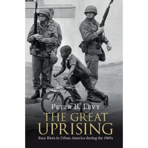 The Great Uprising: Race Riots in Urban America During the 1960s Hardcover, Cambridge University Press
