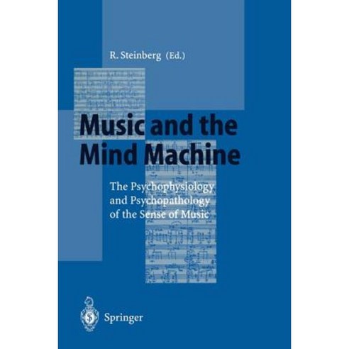 Music and the Mind Machine: The Psychophysiology & Psychopathology of the Sense of Music Paperback, Springer