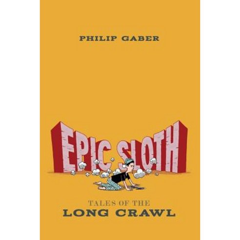 Epic Sloth: Tales of the Long Crawl Paperback, Philip Gaber