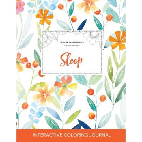 Adult Coloring Journal: Sleep (Sea Life Illustrations Springtime Floral) Paperback, Adult Coloring Journal Press