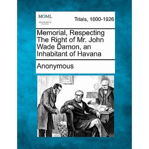 Memorial Respecting the Right of Mr. John Wade Damon an Inhabitant of Havana Paperback, Gale Ecco, Making of Modern Law