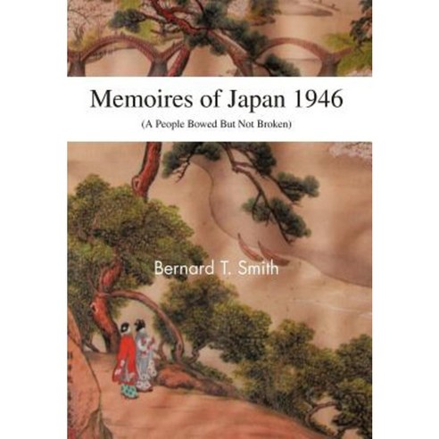 Memoires of Japan 1946: (A People Bowed But Not Broken) Hardcover, Trafford Publishing
