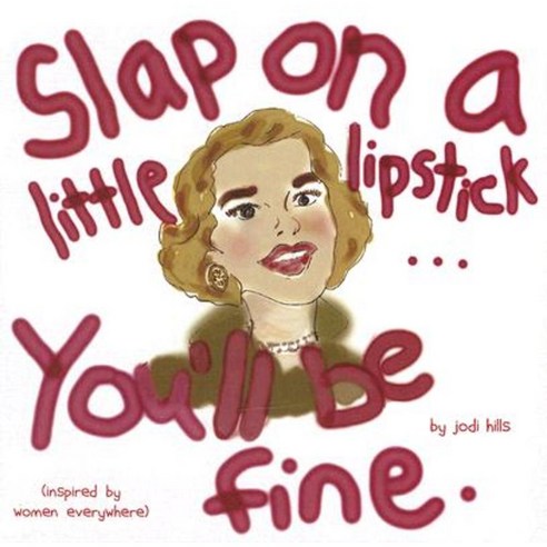 Slap on a Little Lipstick... You''ll Be Fine Hardcover, Waldman House Press