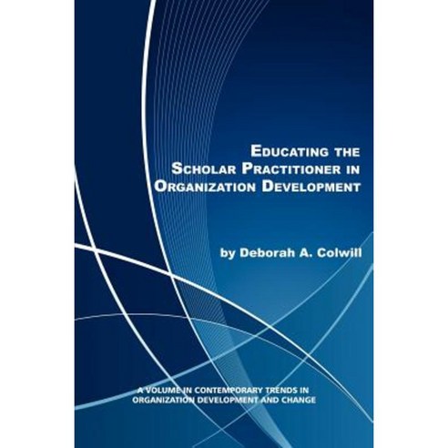 Educating the Scholar Practitioner in Organization Development Paperback, Information Age Publishing