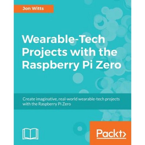 Wearable-Tech Projects with the Raspberry Pi Zero Paperback, Packt Publishing
