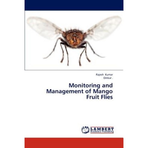 Monitoring and Management of Mango Fruit Flies Paperback, LAP Lambert Academic Publishing