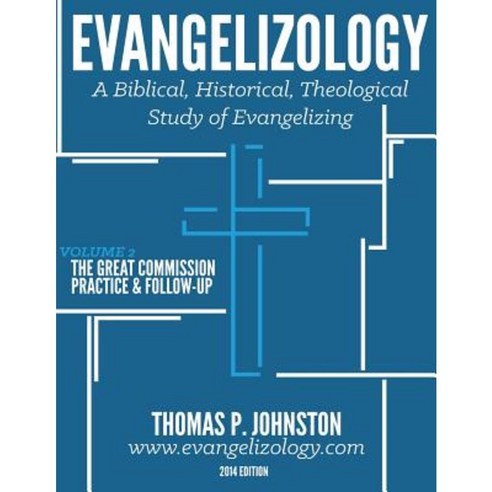 Evangelizology Vol 2: A Biblical Historical Theological Study of Evangelizing Paperback, Evangelism Unlimited, Incorporated