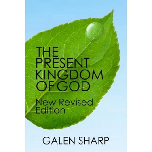 The Present Kingdom of God: New Revised Edition Paperback, River of Life Publications