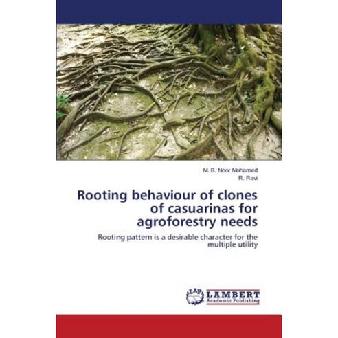 Rooting Behaviour of Clones of Casuarinas for Agroforestry Needs Paperback, LAP Lambert Academic Publishing