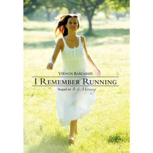 I Remember Running: Sequel to "It Is Morning" Hardcover, iUniverse