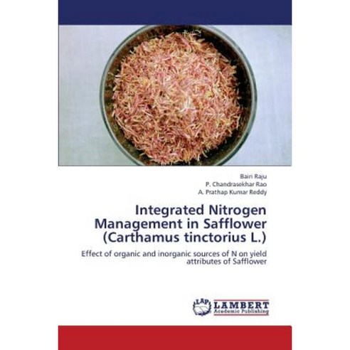 Integrated Nitrogen Management in Safflower (Carthamus Tinctorius L.) Paperback, LAP Lambert Academic Publishing