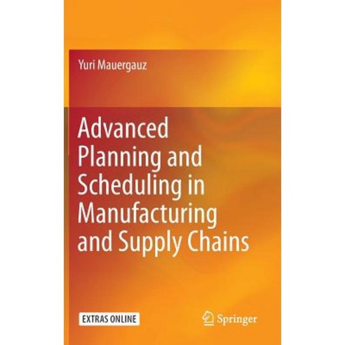 Advanced Planning and Scheduling in Manufacturing and Supply Chains Hardcover, Springer