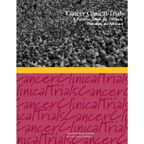 Cancer Clinical Trials: A Resource Guide for Outreach Education and Advocacy Paperback, Createspace