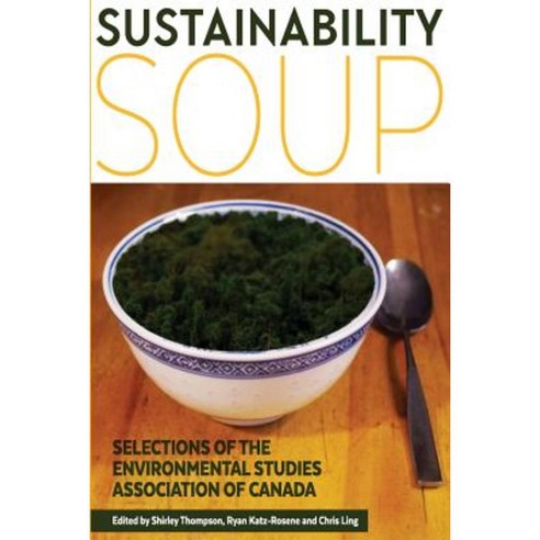 Sustainability Soup: Selections of the Environmental Studies Association of Canada Paperback, Createspace