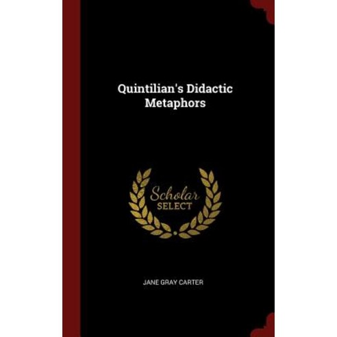 Quintilian''s Didactic Metaphors Hardcover, Andesite Press