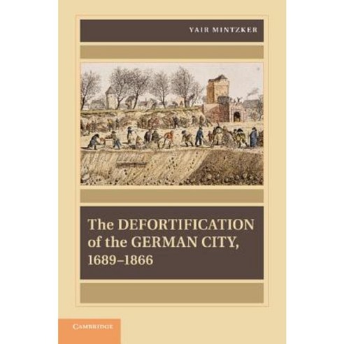 "The Defortification of the German City 1689 1866", Cambridge University Press