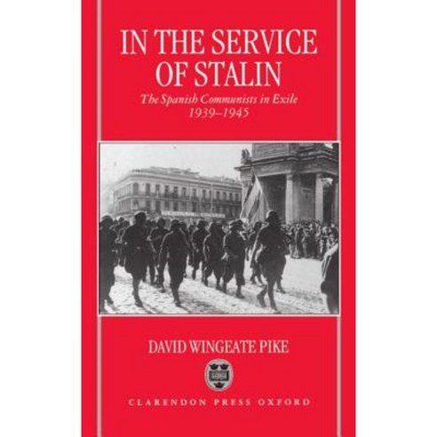 In the Service of Stalin: The Spanish Communists in Exile 1939-1945 Hardcover, OUP Oxford