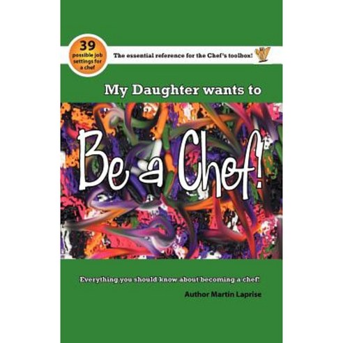 My Daughter Wants to Be a Chef!: Everything You Should Know about Becoming a Chef! Paperback, Trafford Publishing