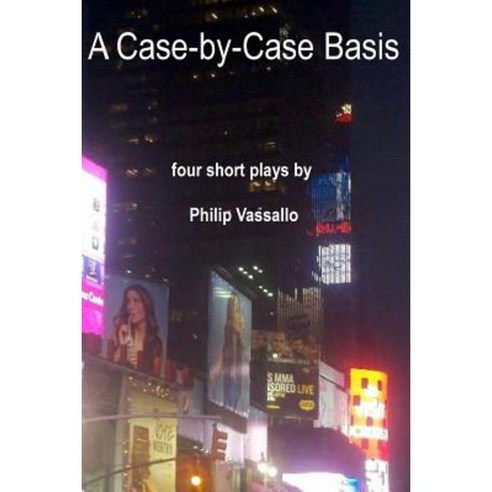 A Case-By-Case Basis: Four Short Plays Paperback, Createspace