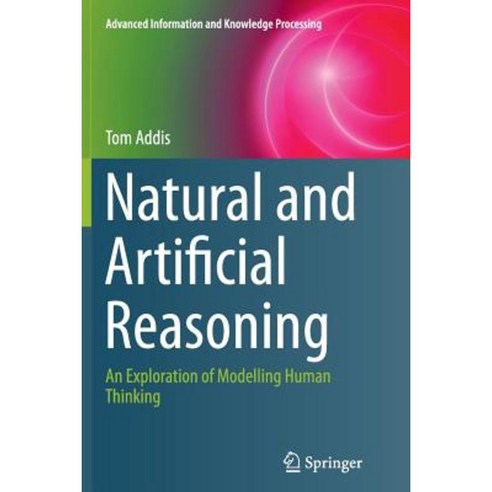 Natural and Artificial Reasoning: An Exploration of Modelling Human Thinking Paperback, Springer