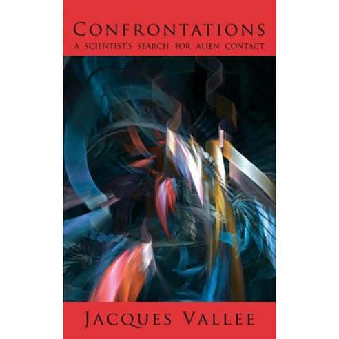 Confrontations: A Scientist''s Search for Alien Contact Hardcover, Anomalist Books