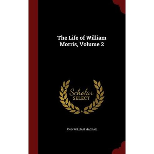 The Life of William Morris Volume 2 Hardcover, Andesite Press