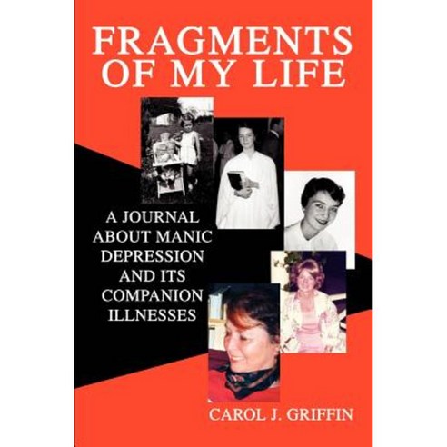 Fragments of My Life: A Journal about Manic Depression and Its Companion Illnesses Paperback, iUniverse